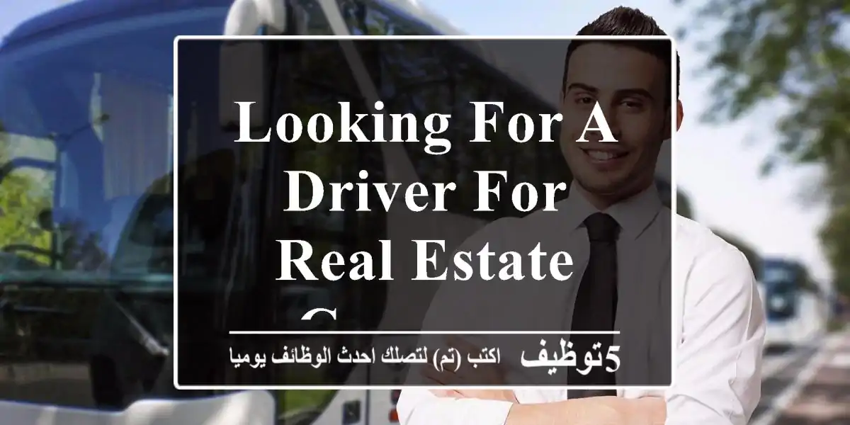 LOOKING FOR A DRIVER FOR REAL ESTATE COMPANY