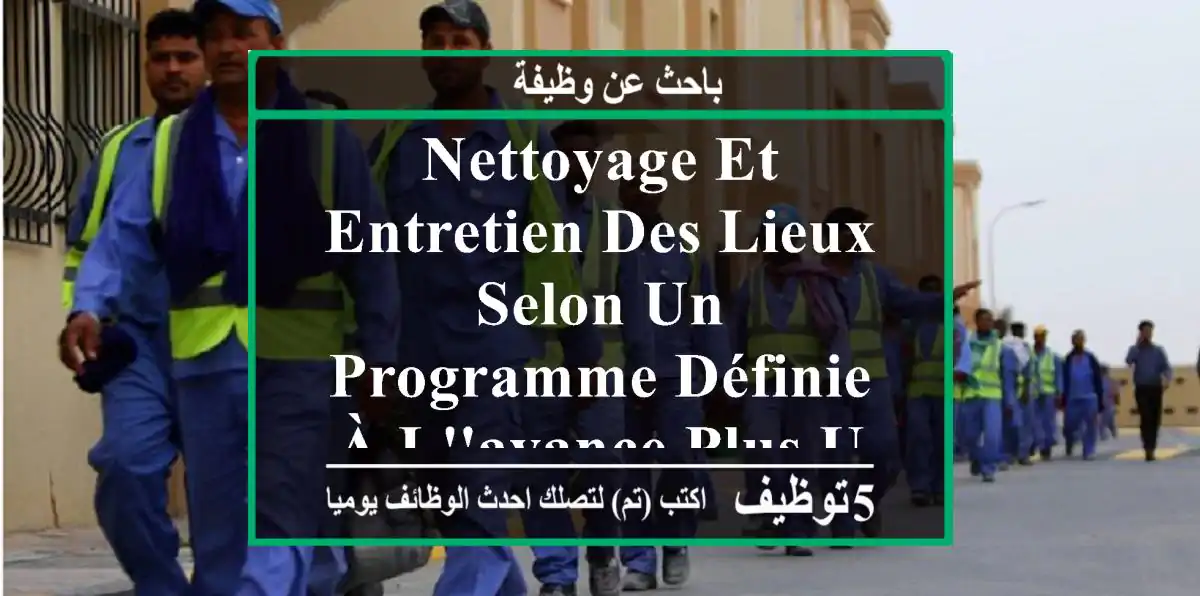 nettoyage et entretien des lieux selon un programme définie à l'avance plus un soutien dans ...