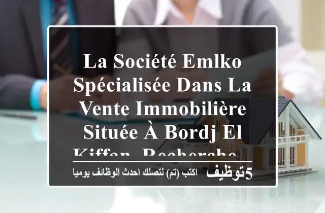 la société emlko spécialisée dans la vente immobilière, située à bordj el kiffan. recherche ...