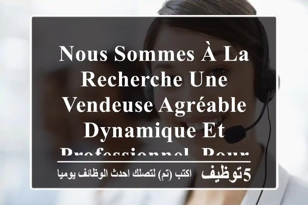 nous sommes à la recherche une vendeuse agréable, dynamique et professionnel, pour un magasin ...