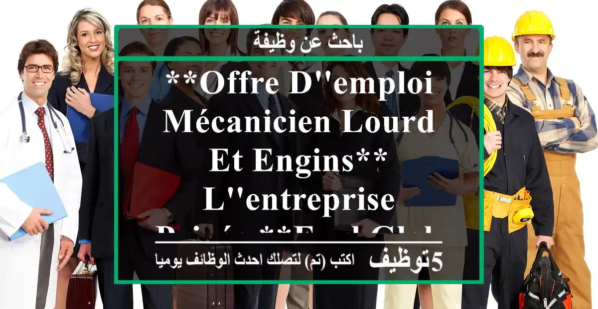 **offre d'emploi mécanicien lourd et engins** l'entreprise privée **eurl global appro** ...