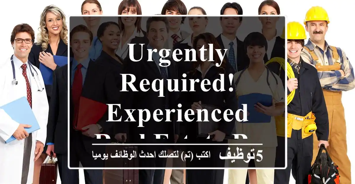 Urgently Required! Experienced Real Estate Broker