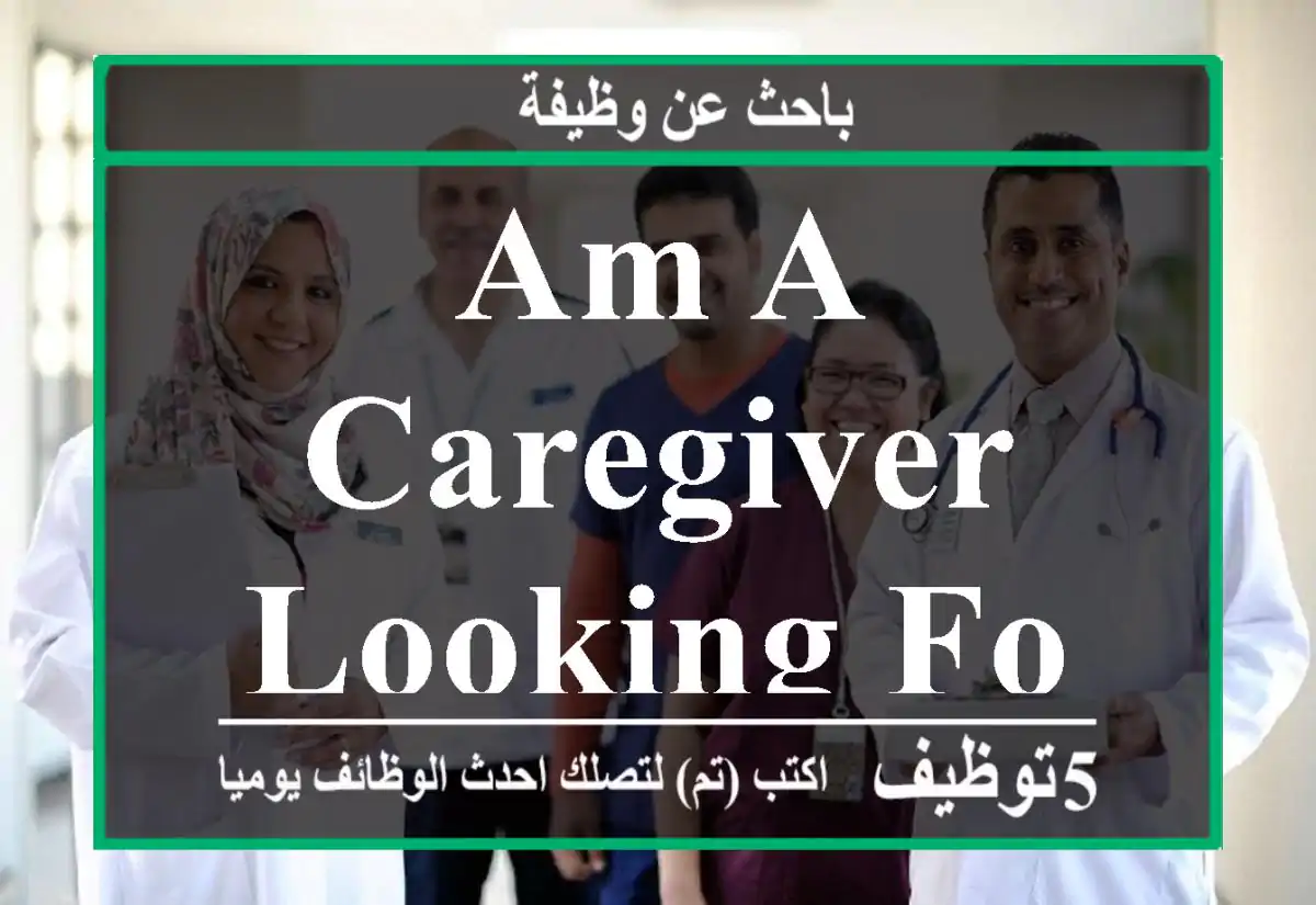 Am a caregiver looking for job