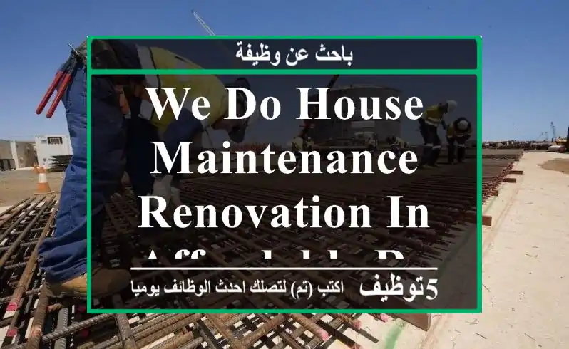 we do house maintenance & renovation in affordable rate