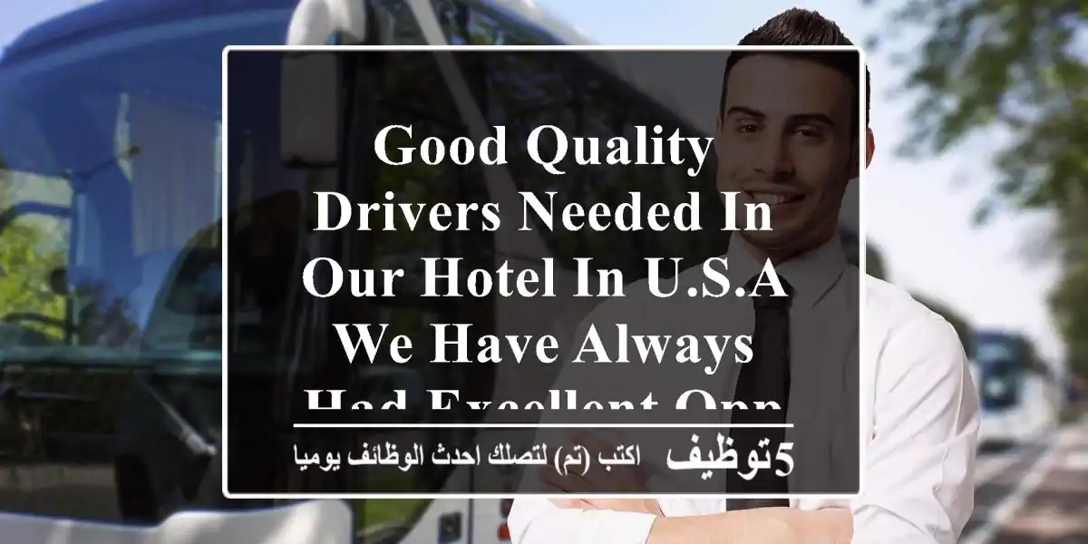 good quality drivers needed in our hotel in u.s.a we have always had excellent opportunities ...