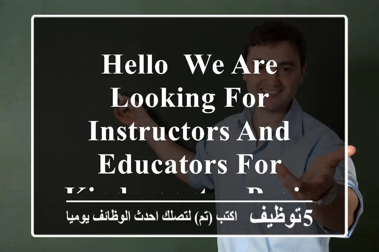 hello, we are looking for instructors and educators for kindergarten project. our aim is ...