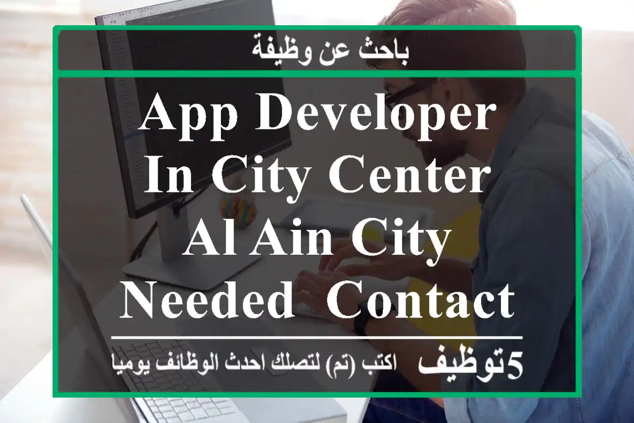 app developer in city center, al ain city needed, contact whatsapp only