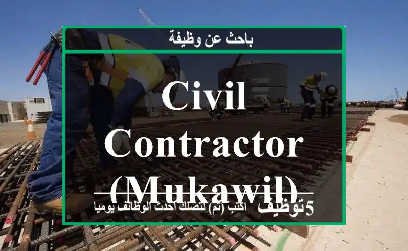 Civil contractor(Mukawil)