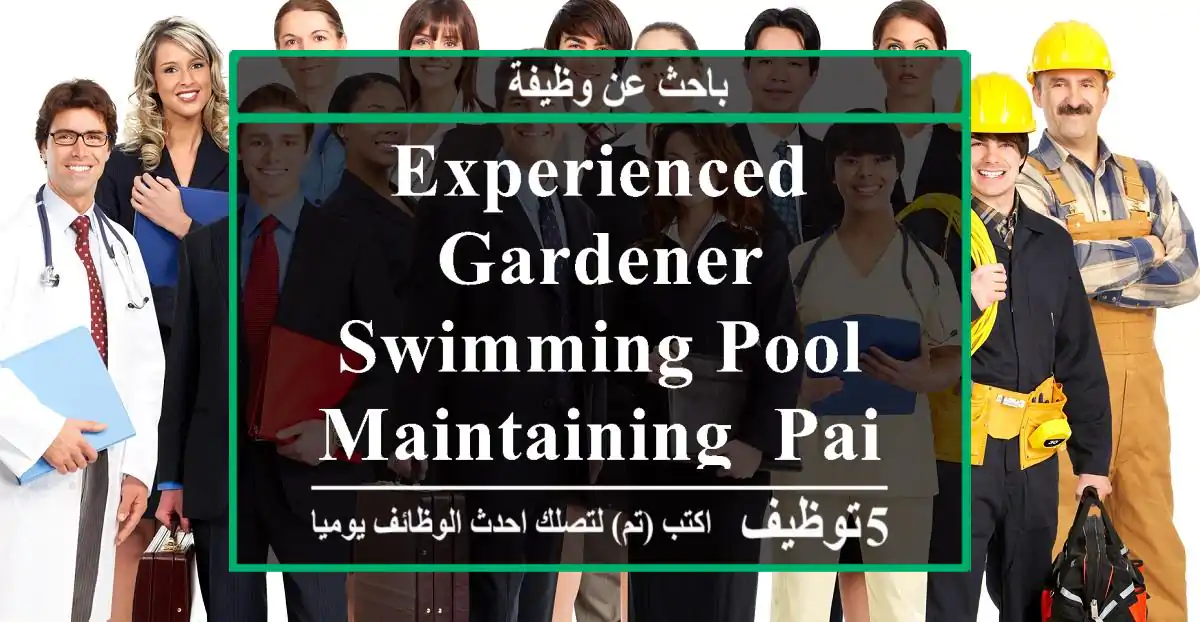 experienced gardener, swimming pool maintaining, painting, labour work