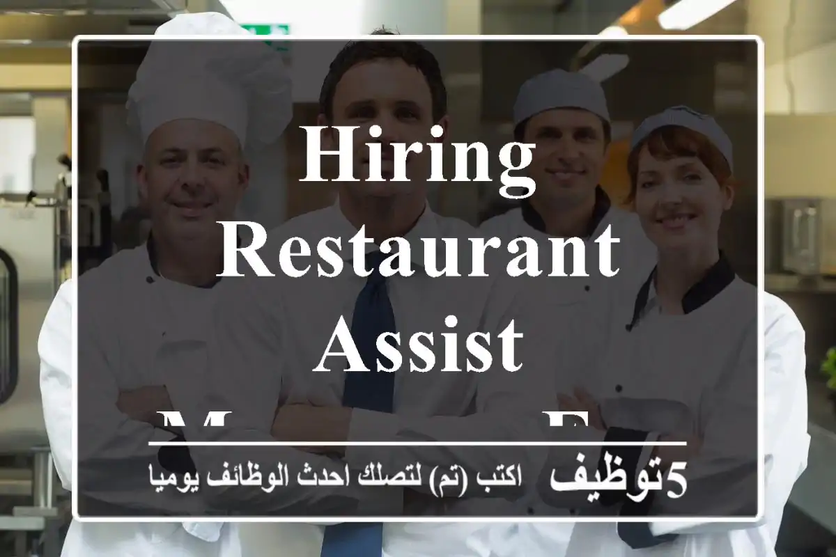Hiring Restaurant assist Managers European restauarant