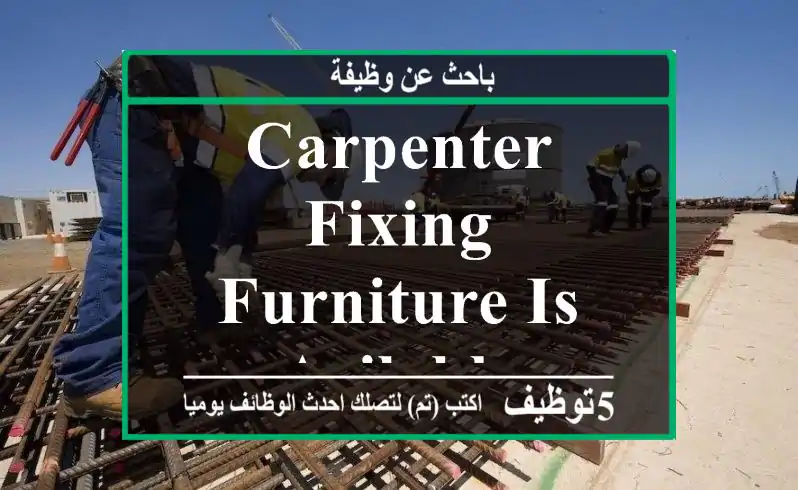 carpenter fixing furniture is avilable
