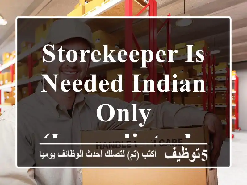 storekeeper is needed Indian Only (Immediate joining)