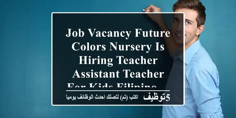 job vacancy future colors nursery is hiring teacher assistant teacher for kids filipino ...