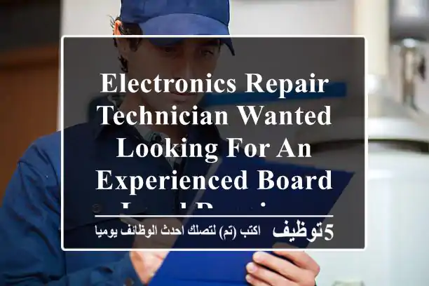 electronics repair technician wanted looking for an experienced board - level repair ...