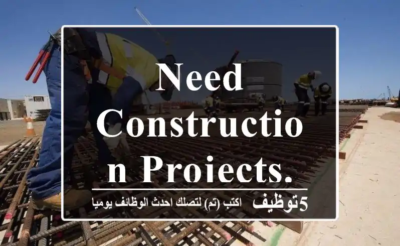 Need construction projects.