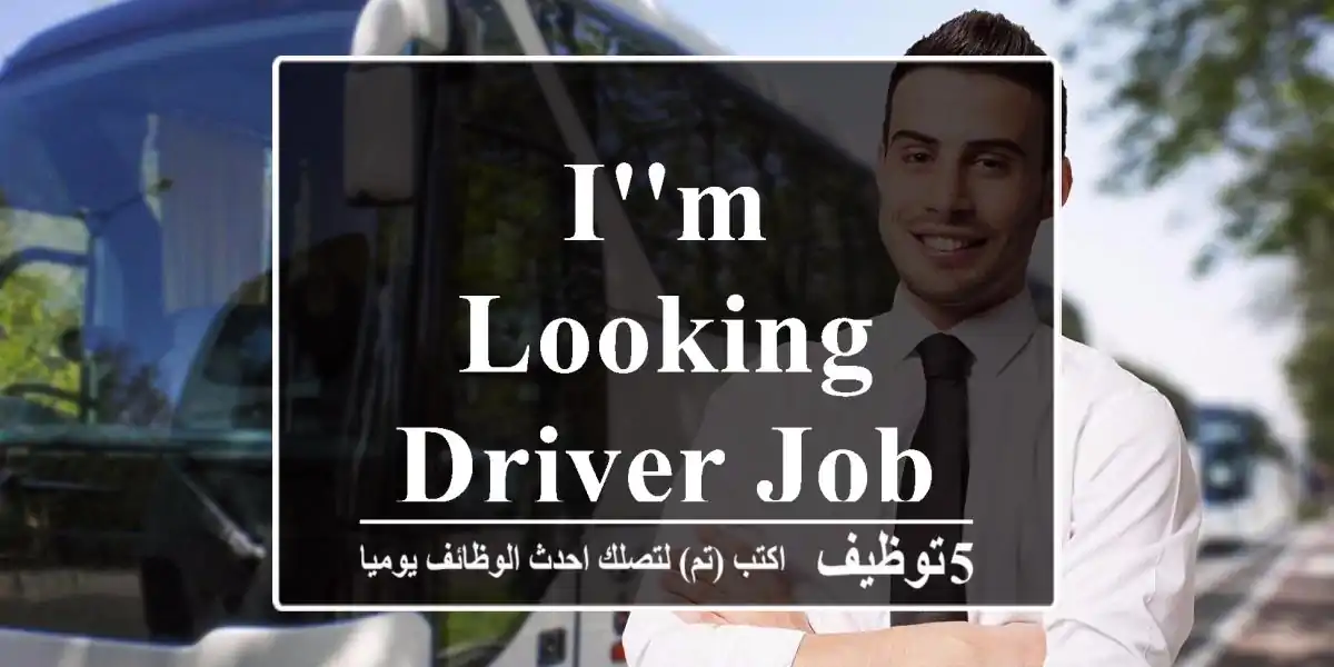 I'm looking Driver job