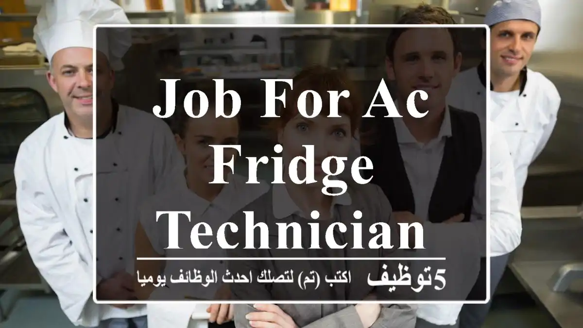 JOB FOR AC , Fridge Technician