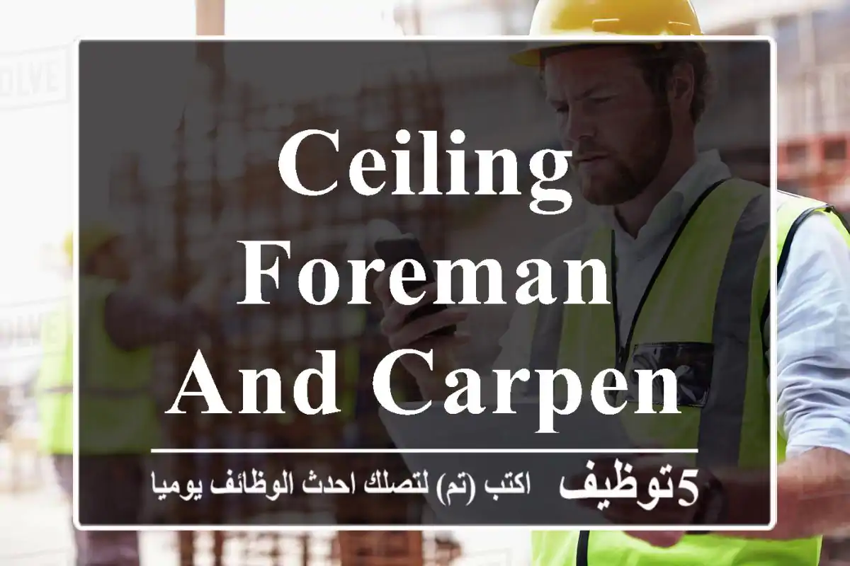 Ceiling Foreman and Carpenters required
