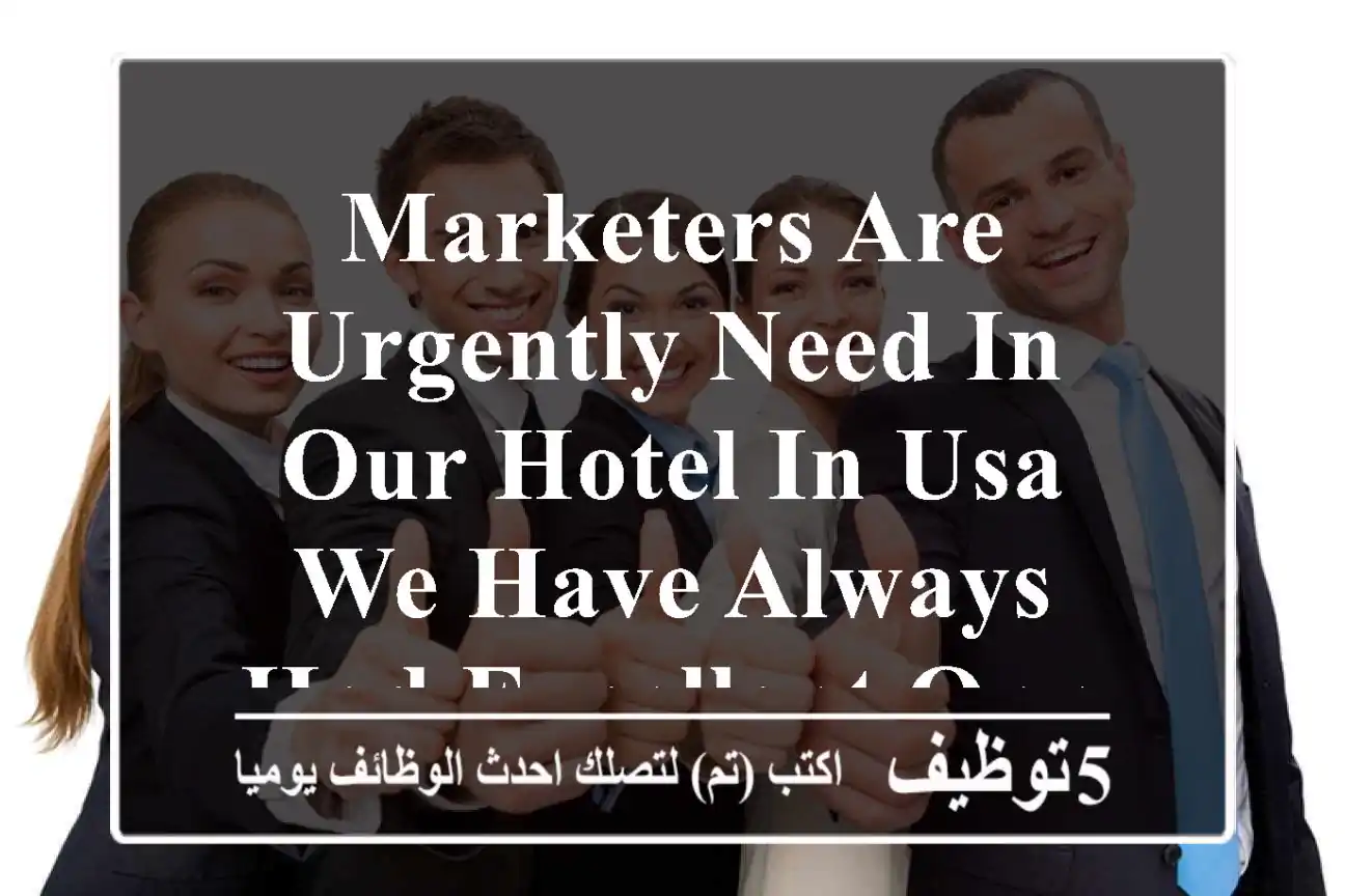 marketers are urgently need in our hotel in usa we have always had excellent opportunities ...