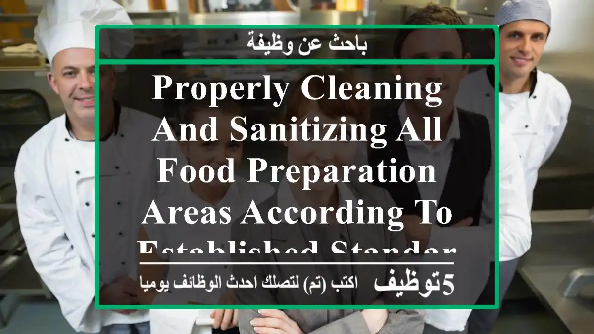 properly cleaning and sanitizing all food preparation areas according to established standards ...