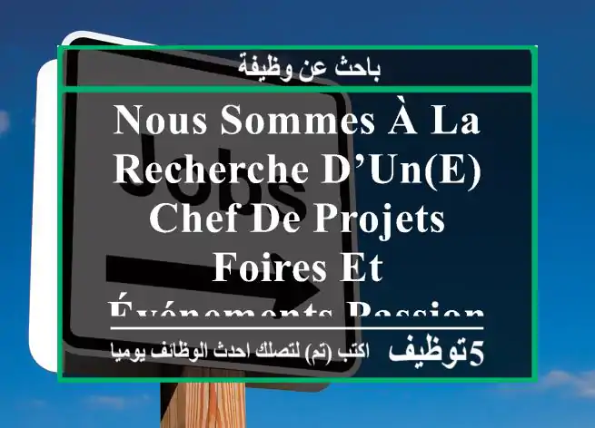 nous sommes à la recherche d’un(e) chef de projets foires et événements passionné(e) et ...