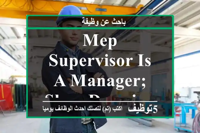 MEP supervisor is a manager; Shop Drawings Experts