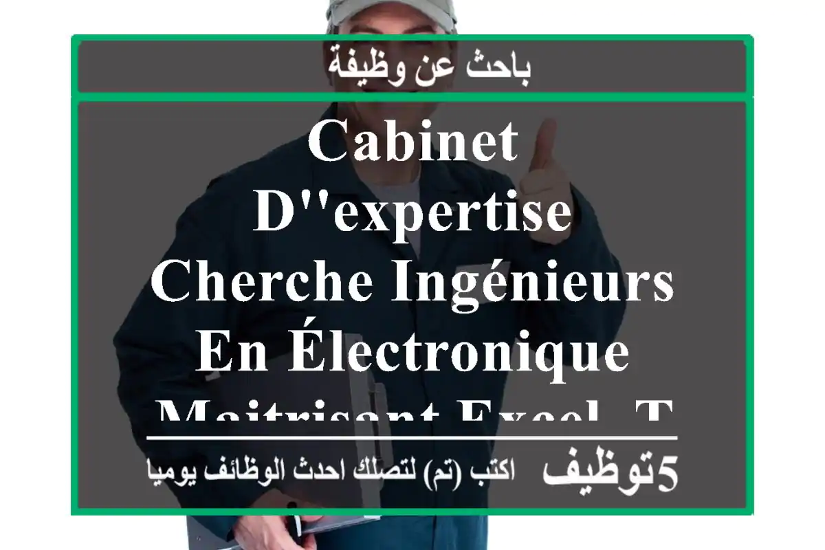 cabinet d'expertise cherche ingénieurs en électronique maitrisant excel. transmettre cv par ...