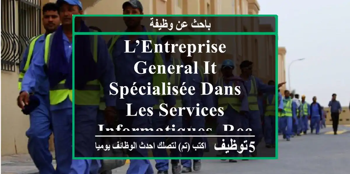 l’entreprise general it, spécialisée dans les services informatiques, recherche une femme de ...