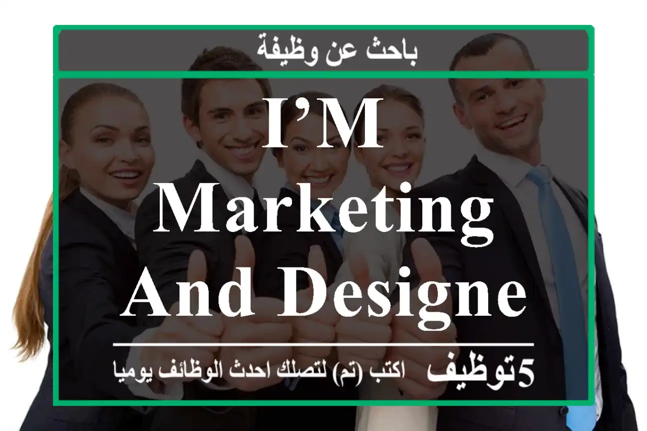 I’m marketing and designer need work