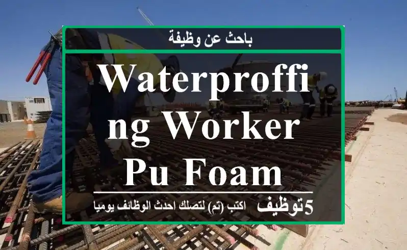Waterproffing Worker - PU Foam
