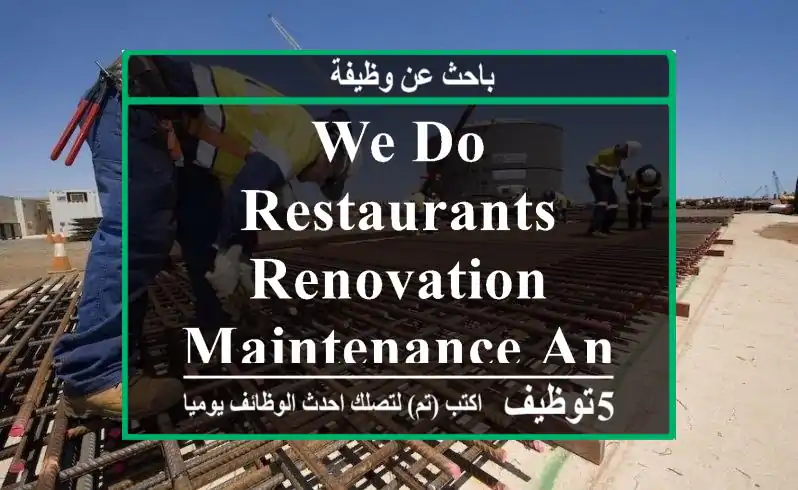 we do restaurants renovation maintenance and servics