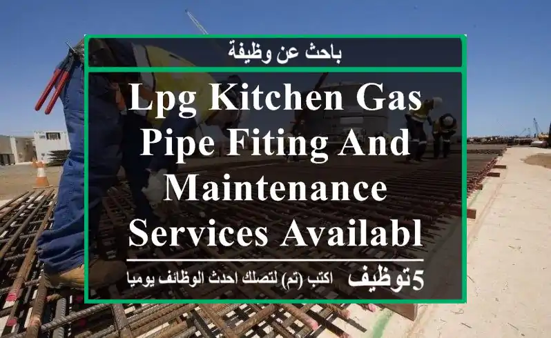 LPG kitchen Gas pipe fiting and maintenance services available