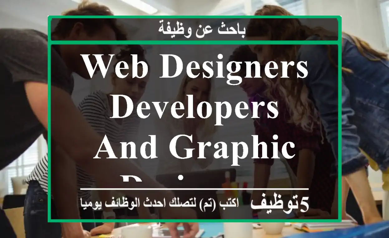 Web designers developers and Graphic Designers