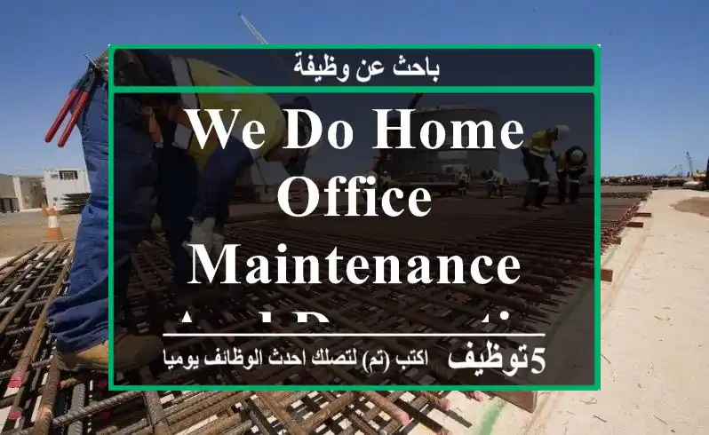 we do home & office maintenance and decorations servics