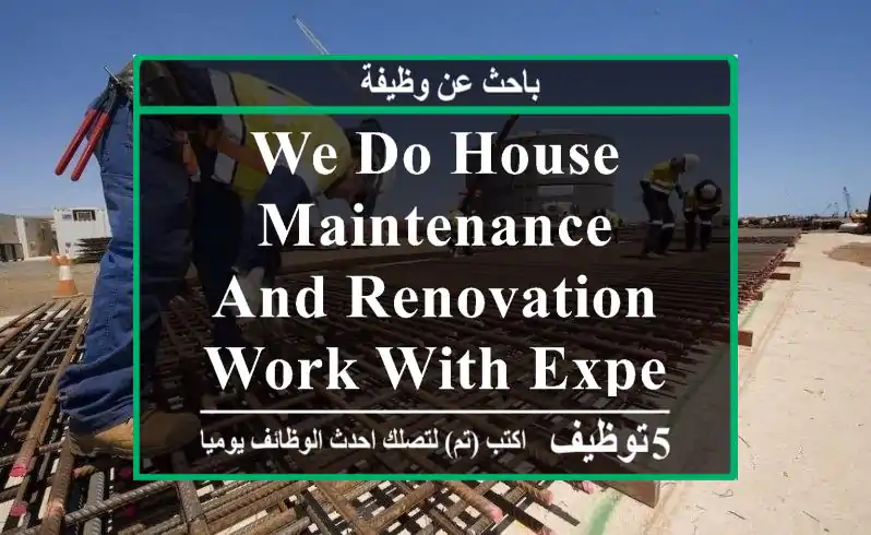 we do house maintenance and renovation work with expert workers team
