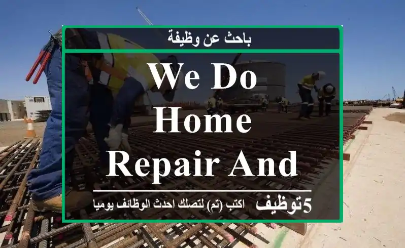 we do home repair and maintenance service