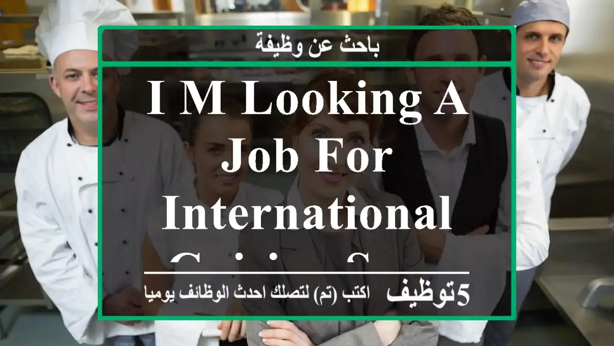 i m looking a job for international cuisine sous chef