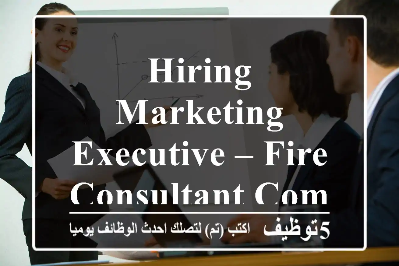 Hiring Marketing Executive – Fire Consultant Company | Muscat