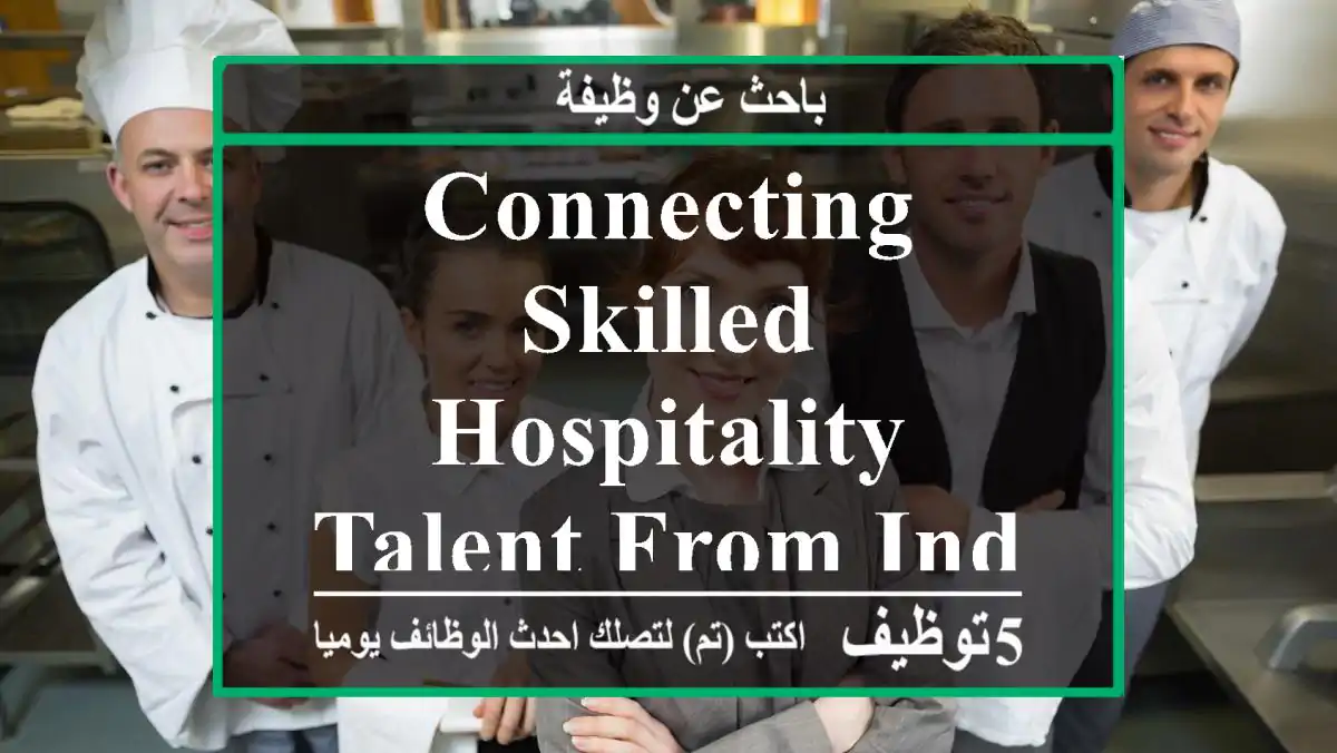 Connecting Skilled Hospitality Talent from India to the Gulf.
