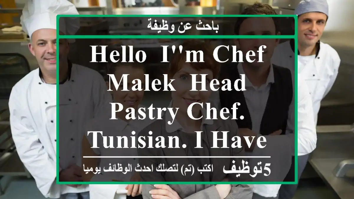 Hello, I'm Chef Malek, Head Pastry Chef. Tunisian. I have 24 years of